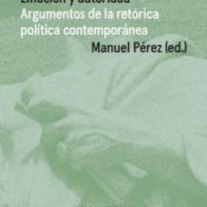 Emocion y autoridad: Argumentos de la retórica política contemporánea 1