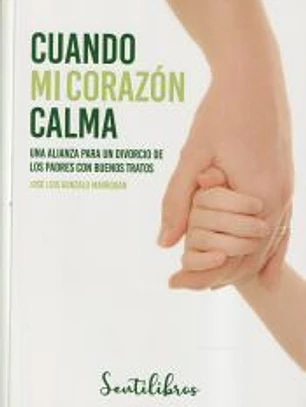 CUANDO MI CORAZON CALMA: UNA ALIANZA PARA UN DIVORCIO DE LOS PADRES CON BUENOS TRATOS