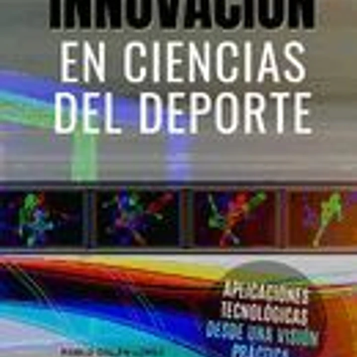Innovaciones en Ciencias del Deporte: Aplicaciones tecnológicas desde una visión práctica 1