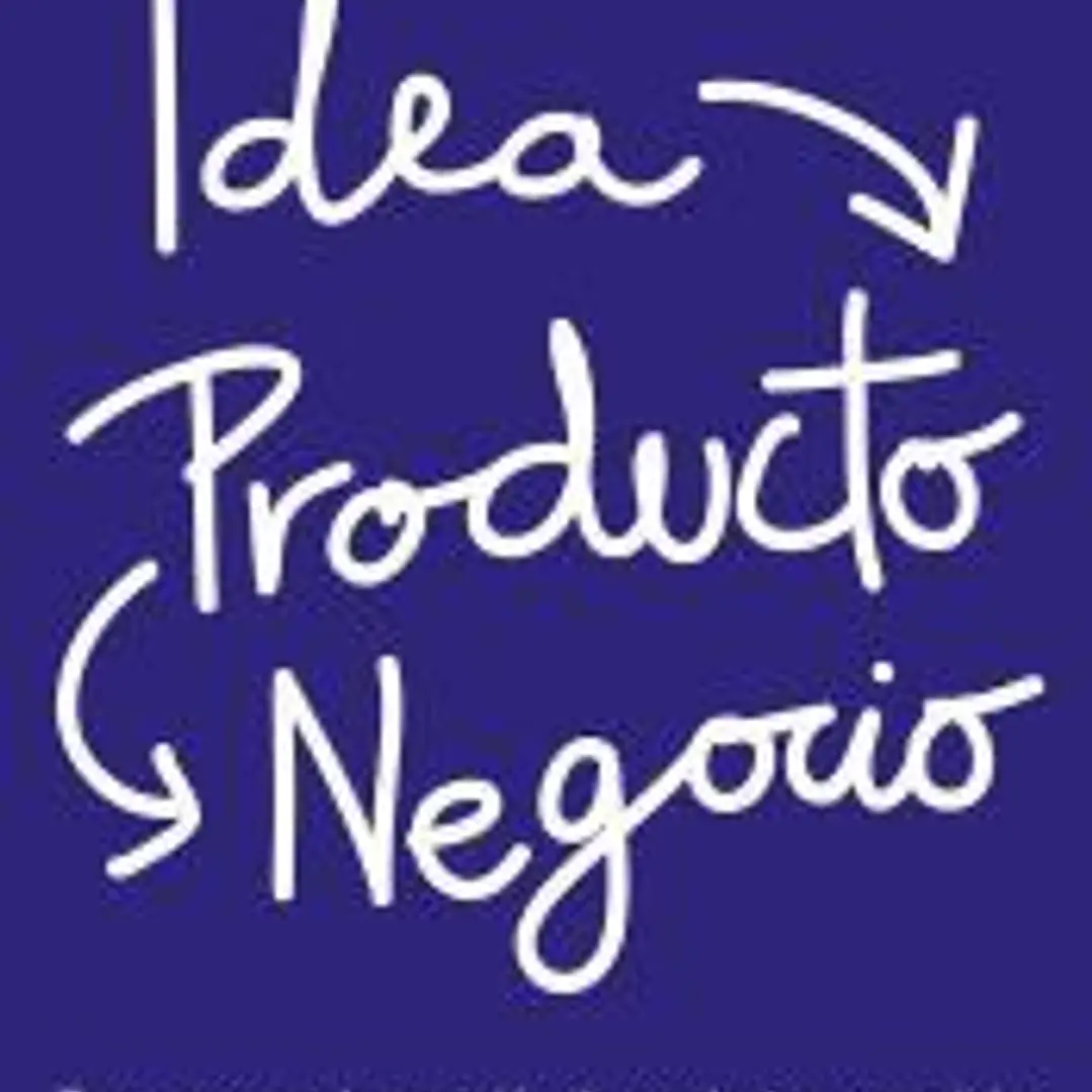 Idea, Producto y Negocio: Tres pasos en la creación de productos y servicios digitales innovadores 1