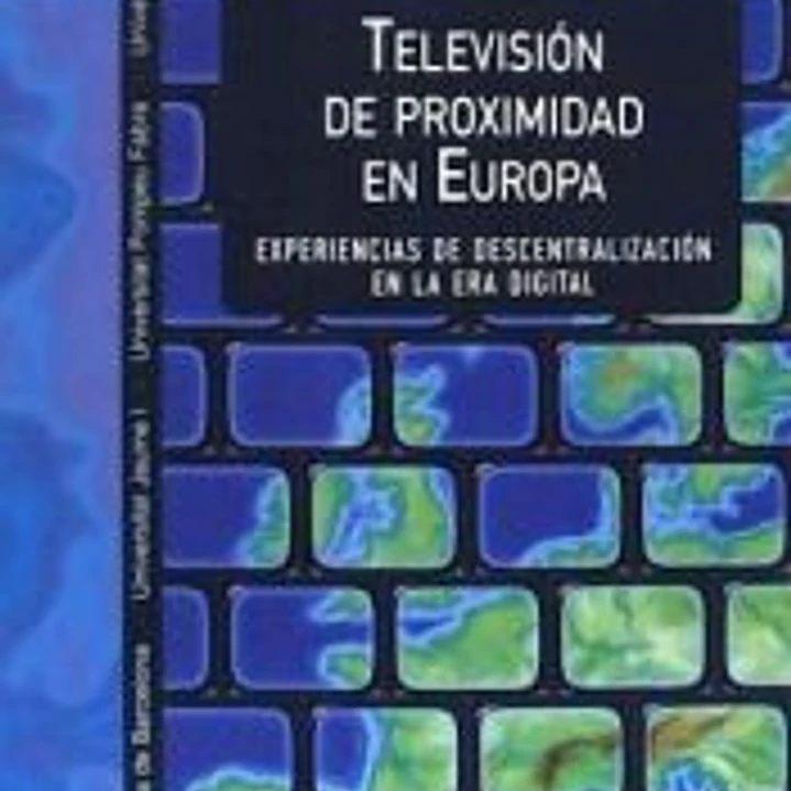 Televisión de proximidad en Europa: experiencias de descentralización en la era digital 1