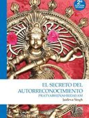 Pratyabhijñahridayam. El secreto del autorreconocimiento