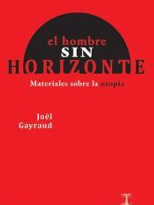 El hombre sin horizonte: Materiales sobre la utopía