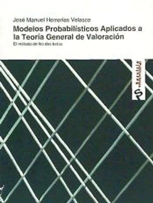 MODELOS PROBABILISTICOS APLICADOS A LA TEORIA GENERAL DE VALORACION. EL METODO. DE LAS DOS BETAS. (UNICAJA)