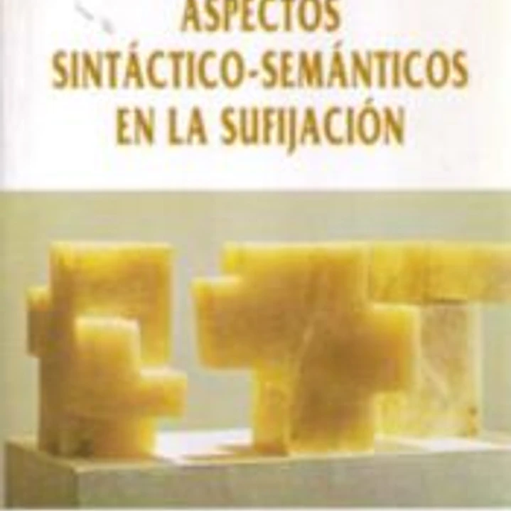 ASPECTOS SINTACTICO-SEMANTICOS EN LA SUFIJACION 1