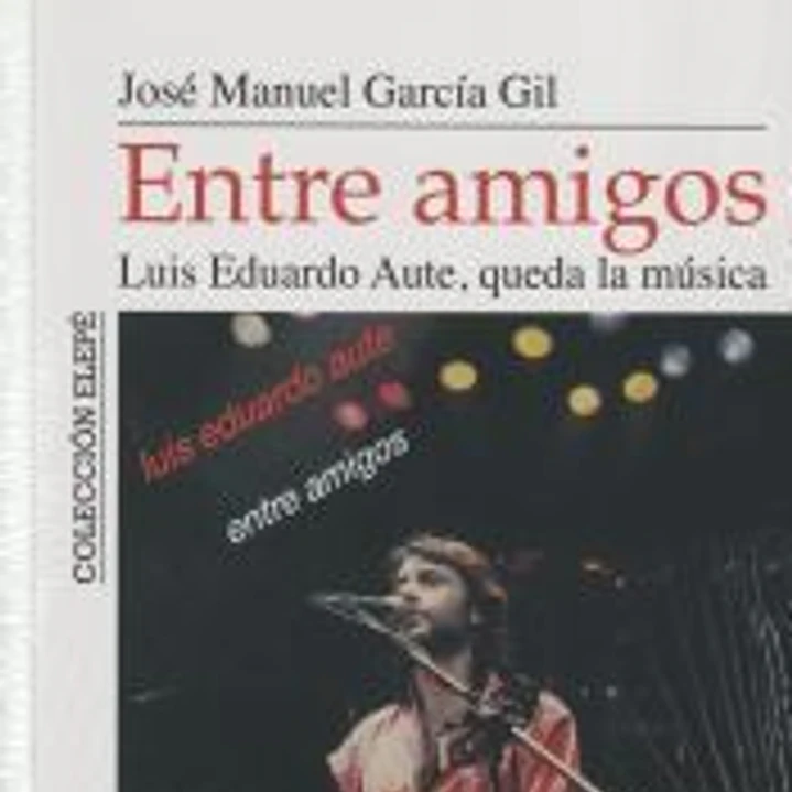 Entre amigos. Luis Eduardo Aute, queda la música 1