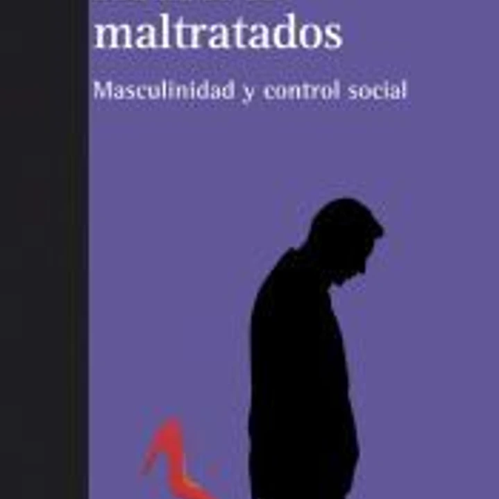 Hombres maltratados: masculinidad y control social 1