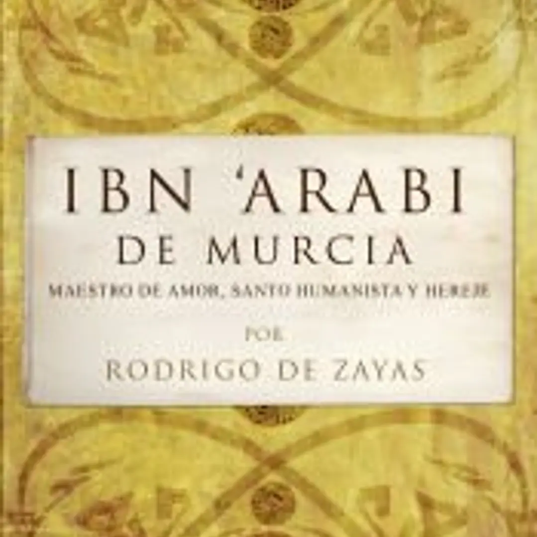Ibn'Araí de Murcia : maestro del amor, santo humanista y hereje 1