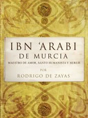 Ibn'Araí de Murcia : maestro del amor, santo humanista y hereje