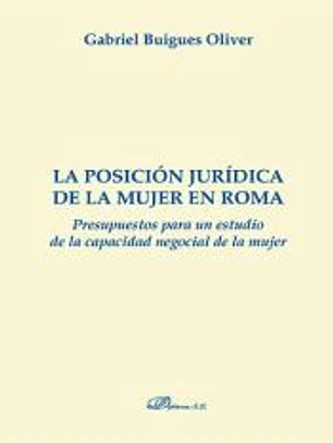La posición jurídica de la mujer en Roma: presupuestos para un estudio de la capacidad negocial de la mujer