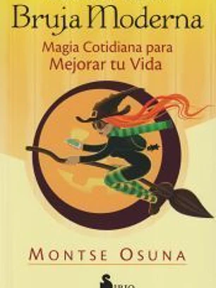 Manual de la bruja moderna: Magia cotidiana para mejorar tu vida