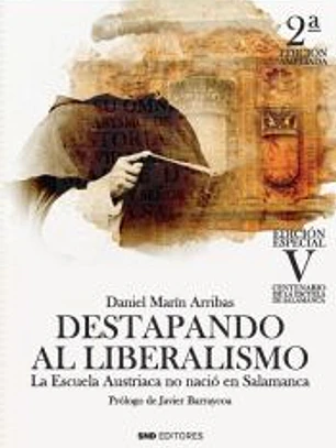 DESTAPANDO AL LIBERALISMO: LA ESCUELA AUSTRIACA NO NACIÓ EN SALAMANCA. 2ª EDICIÓN