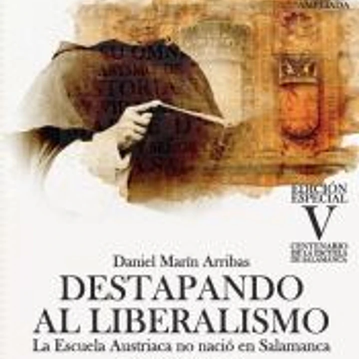 DESTAPANDO AL LIBERALISMO: LA ESCUELA AUSTRIACA NO NACIÓ EN SALAMANCA. 2ª EDICIÓN 1