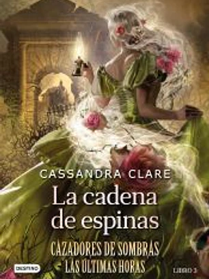 La cadena de espinas (Cazadores de sombras Las últimas horas Libro 3)