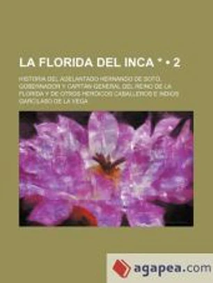 La Florida Del Inca * (2); Historia Del Adelantado Hernando de Soto, Gobernador Y Capitán General Del Reino de La Florida Y de Otros Heróicos Caballeros E Indios