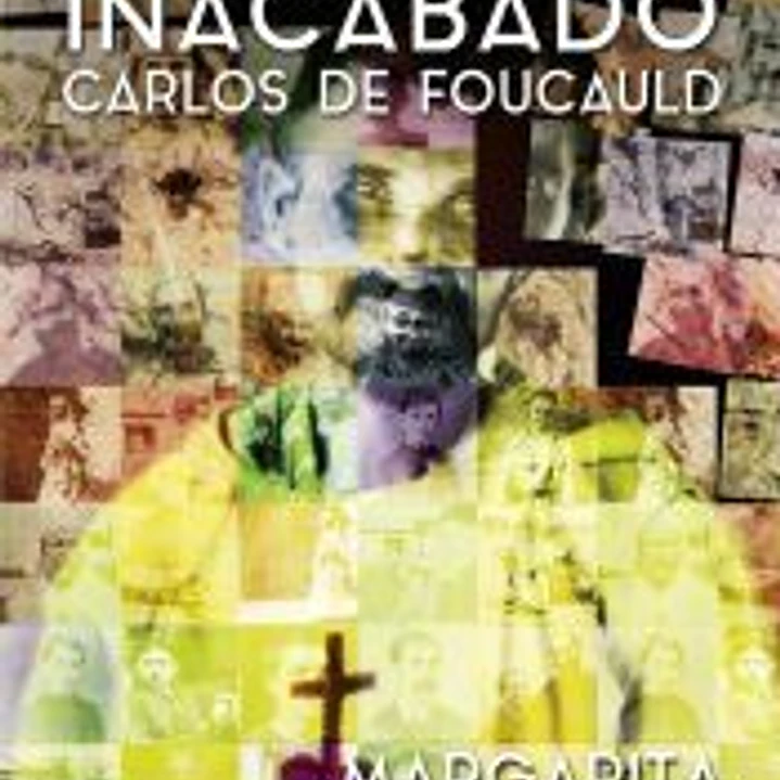 El herrmano inacabado: Carlos de Foucauld 1