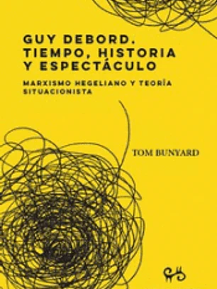 GUY DEBORD. TIEMPO, HISTORIA Y ESPECTÁCULO