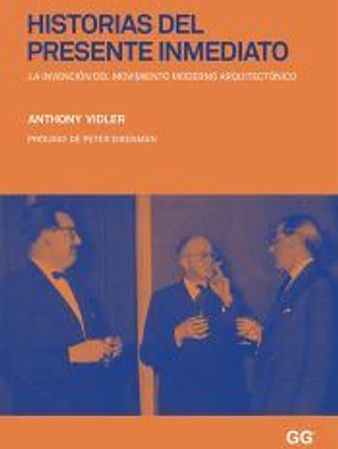 Historias del presente inmediato La invención del movimiento moderno arquitectónico