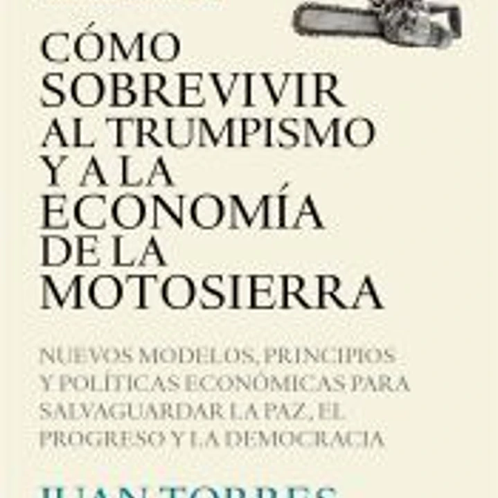 Cómo sobrevivir al trumpismo y a la economía de la motosierra 1
