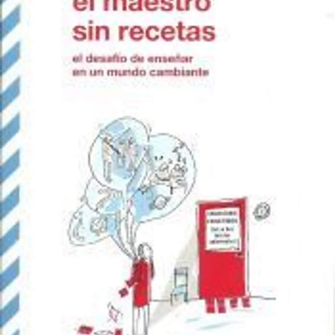 El maestro sin recetas: el desafío de enseñar en un mundo cambiante 1