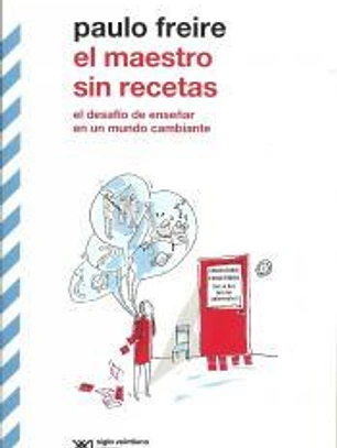 El maestro sin recetas: el desafío de enseñar en un mundo cambiante