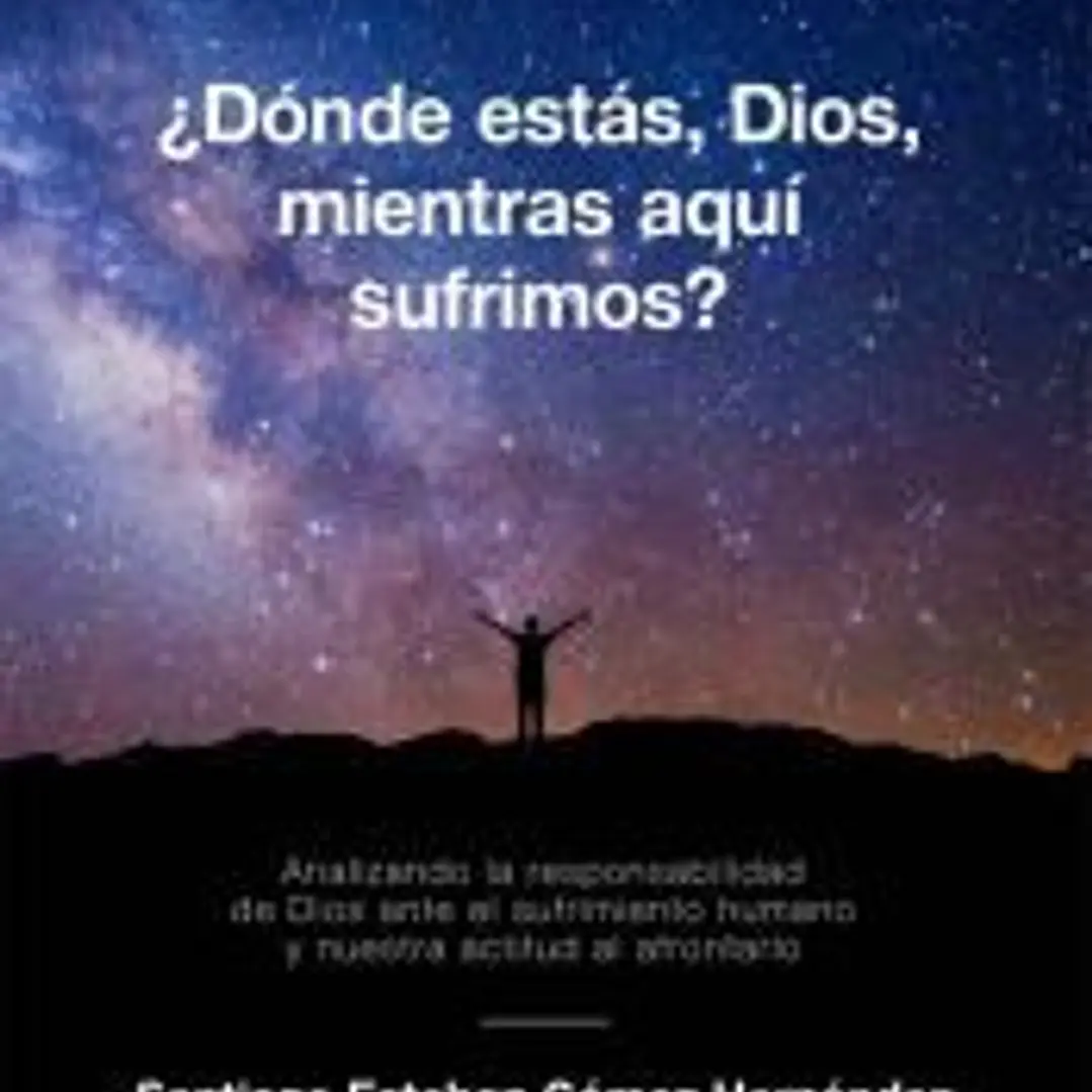 ¿Dónde estás, Dios, mientras aquí sufrimos? 1