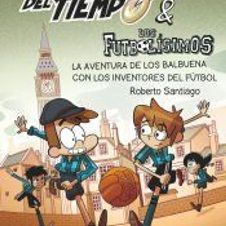 Los Forasteros del Tiempo 9. La aventura de los Balbuena con los inventores del fútbol 1