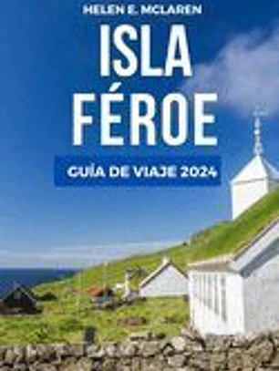 Isla Feroe Guía de Viaje 2024: Navega por las maravillas del Atlántico Norte