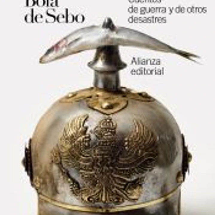 Bola de Sebo: Cuentos de guerra y de otros desastres 1