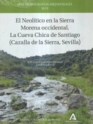 El Neolítico en la Sierra Morena occidental. La Cueva Chica de Santiago (Cazalla de la Sierra, Sevilla)