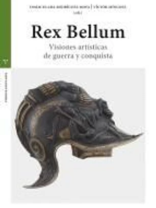 Rex Bellum: Visiones artísticas de guerra y conquista