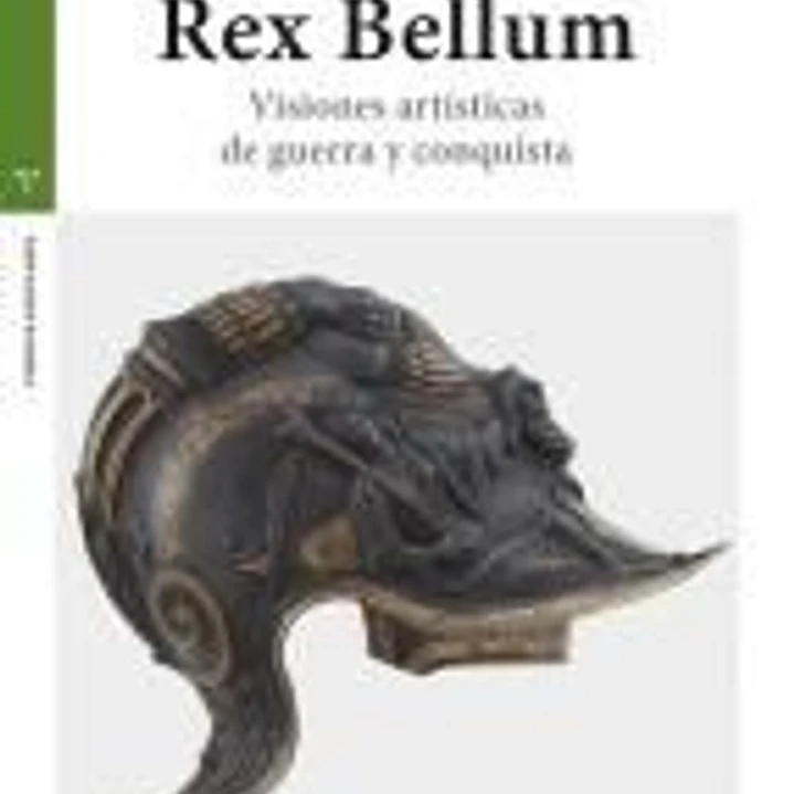 Rex Bellum: Visiones artísticas de guerra y conquista 1