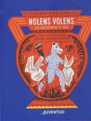 NOLENS VOLENS. Lo quieras o no.: Casi 100 máximas latinas y algunas griegas