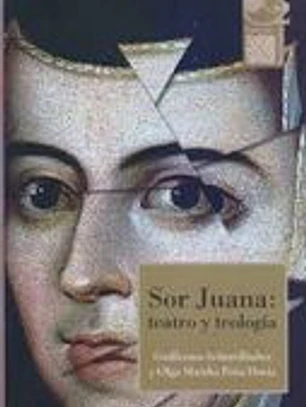 SOR JUANA: TEATRO Y TEOLOGÍA