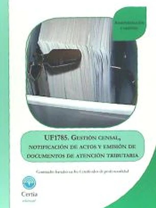Gestión censal, notificación de actos y emisión de documentos de atención tributaria. Certificados de profesionalidad. Asistencia en la gestión de los procedimientos tributarios