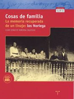 Cosas de Familia. La memoria recuperada de un linaje: los Noriega