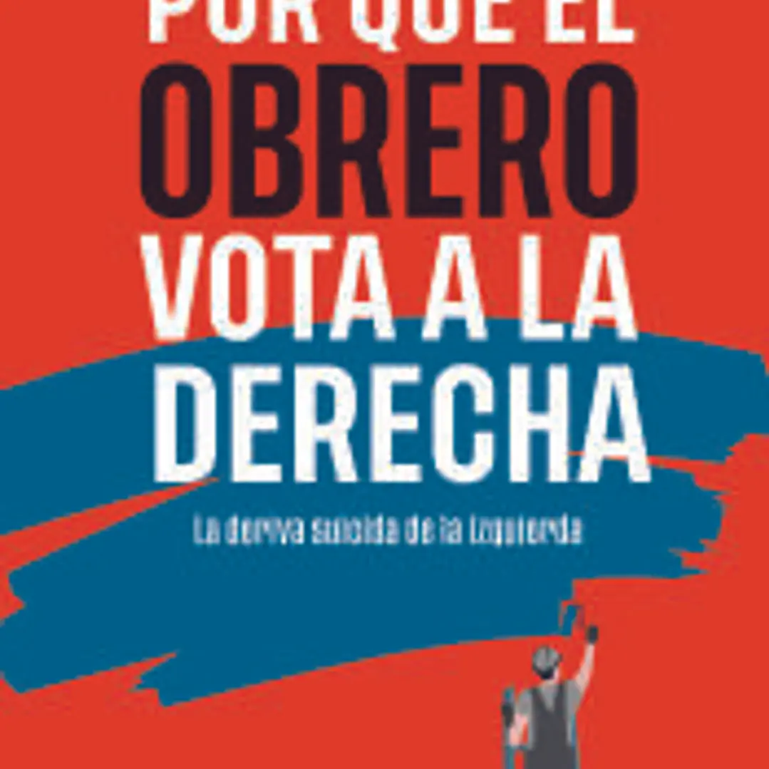 Por qué el obrero vota a la derecha 1