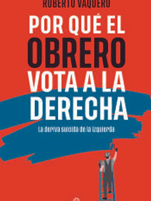Por qué el obrero vota a la derecha
