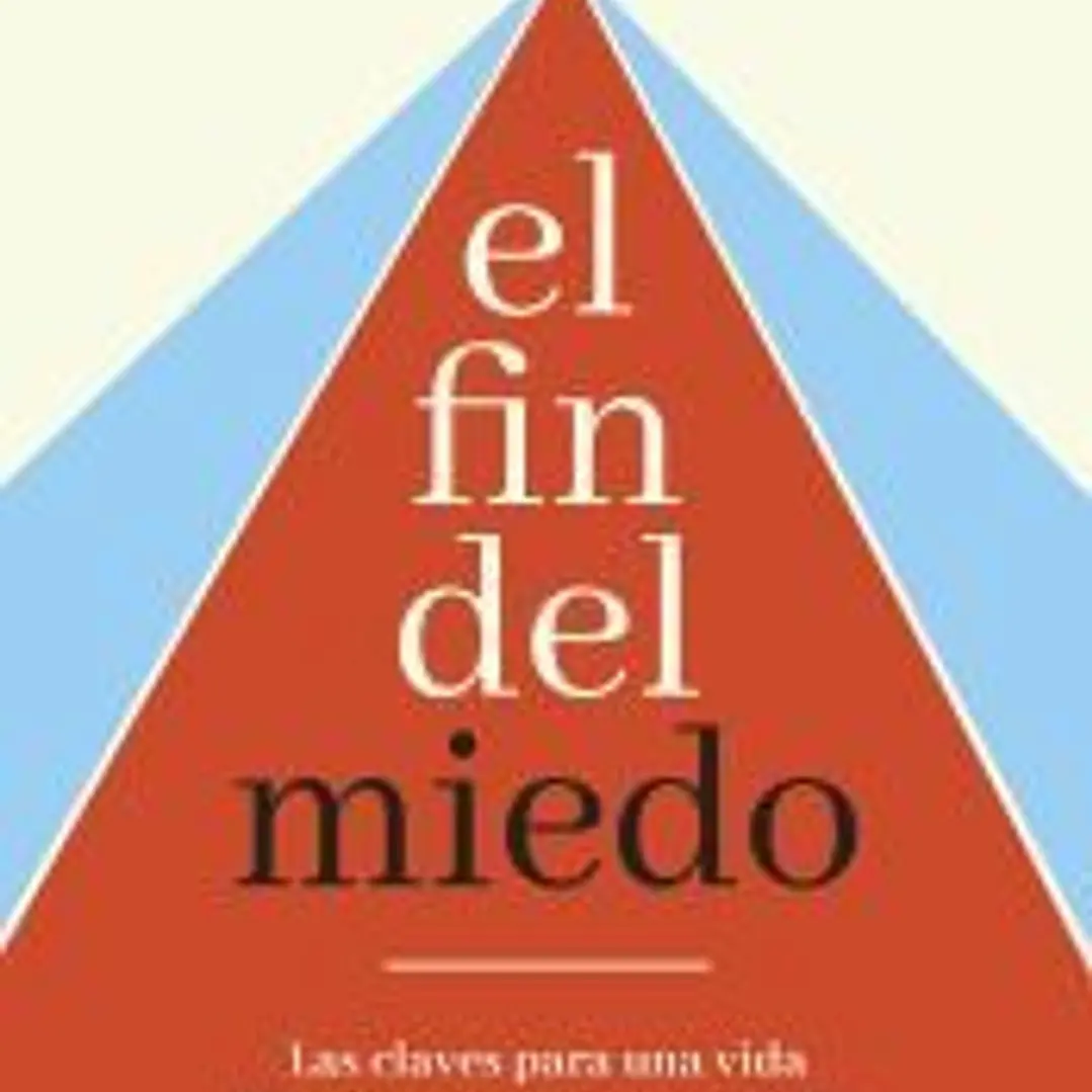 El fin del miedo: Las claves para una vida libre de temores irracionales, fobias y ansiedad 1