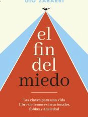 El fin del miedo: Las claves para una vida libre de temores irracionales, fobias y ansiedad