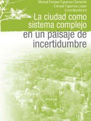 La ciudad como sistema complejo en un paisaje de incertidumbre