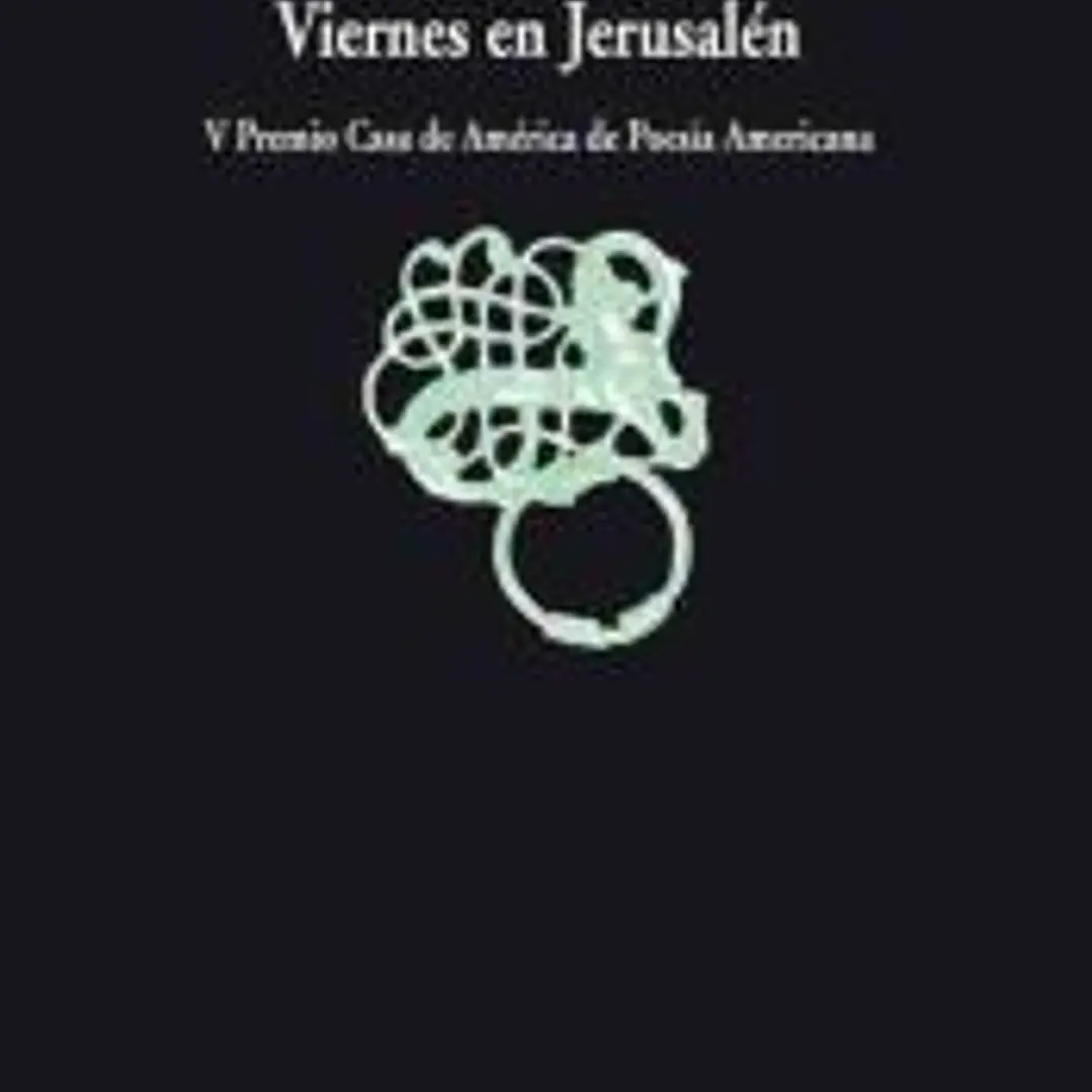 VIERNES EN JERUSALEN. V PREMIO CASA AMERICA DE POESIA AMERICANA 1
