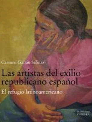 Las artistas del exilio republicano español: El refugio latinoamericano