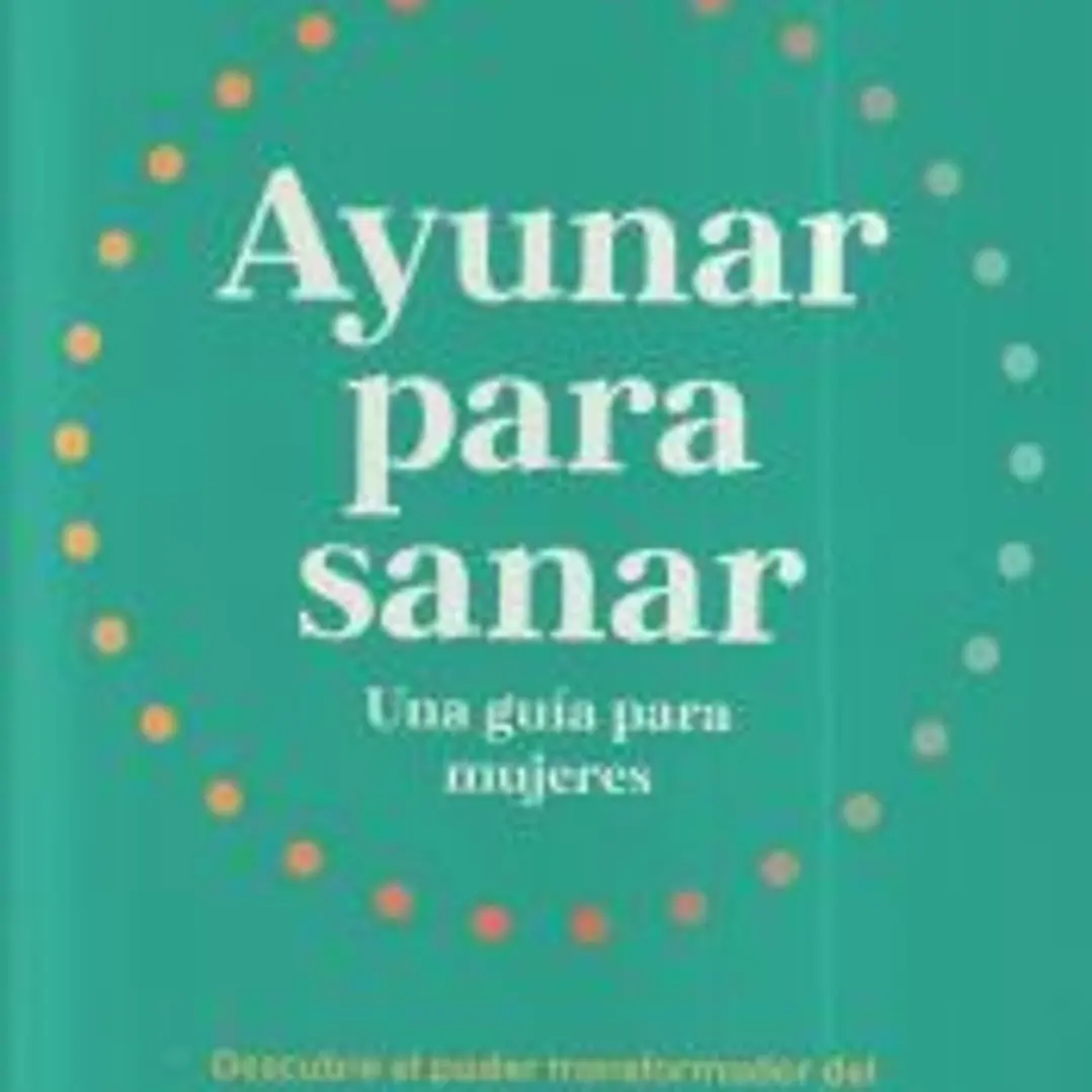Ayunar para sanar. Una guía para mujeres 1