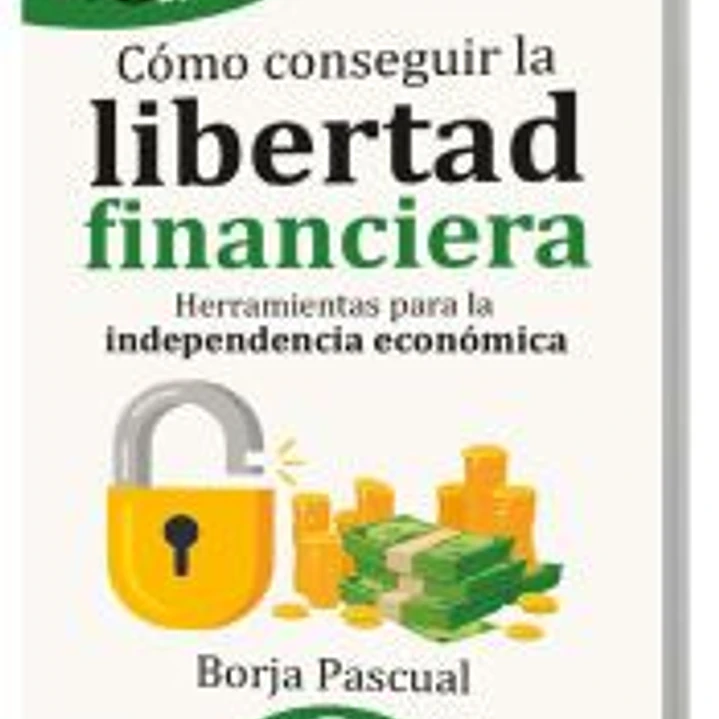 GuíaBurros: Cómo conseguir la libertad financiera: Herramientas para la independencia económica 1