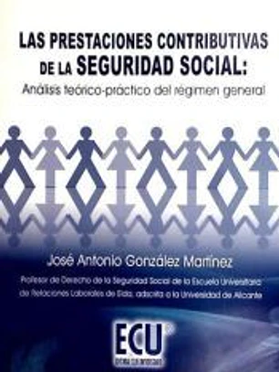 Las prestaciones contributivas de la seguridad social: Análisis teórico-práctico del régimen general 