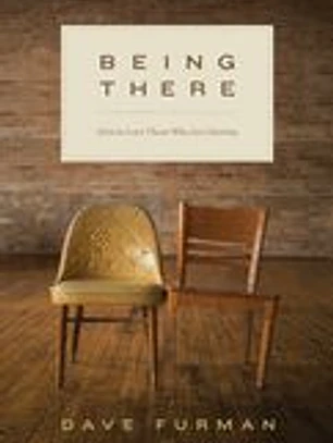Being There: How to Love Those Who Are Hurting