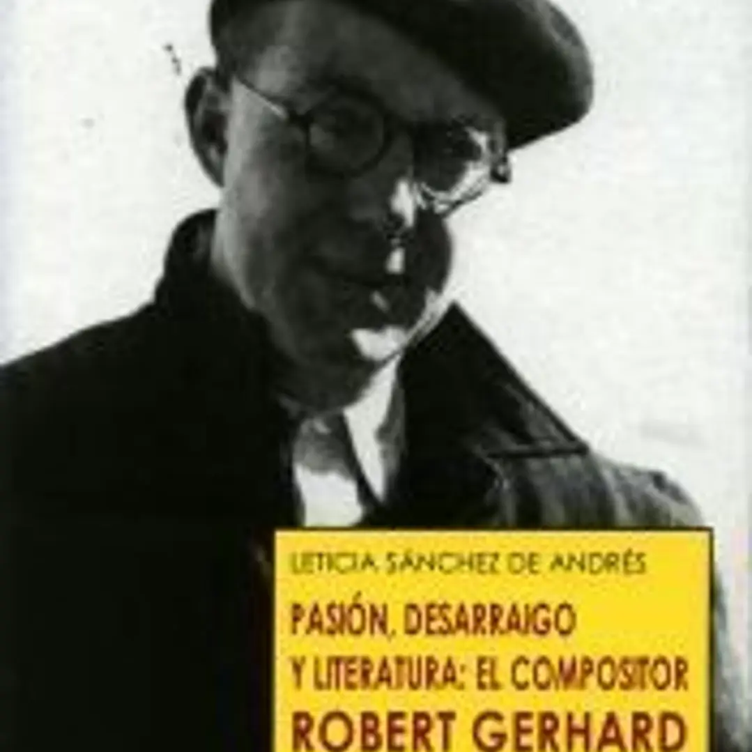 Pasión, desarraigo y literatura: el compositor Robert Gerhard 1