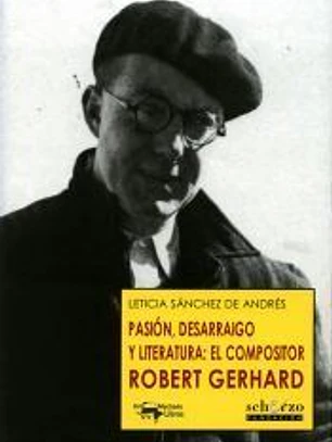 Pasión, desarraigo y literatura: el compositor Robert Gerhard