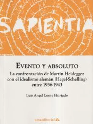 Evento y absoluto: La confrontación de Martin Heidegger con el idealismo alemán (Hegel-Schelling) entre 1936-1943